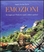 Emozioni. In viaggio per l'Italia tra sapori, colori e profumi libro