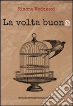 La volta buon@