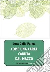 Come una carta caduta dal mazzo libro di Dalla Palma Luca