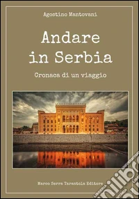 Andare in serbia. Cronaca di un viaggio libro