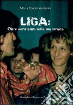 Liga. Oltre vent'anni sulla tua strada libro