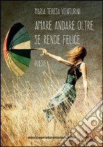 Amare andare oltre, se rende felice libro