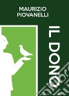 Il dono libro di Piovanelli Maurizio