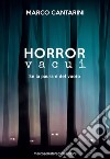 Horror vacui. Se la paura è del vuoto libro di Cantarini Marco