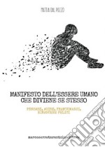 Manifesto dell'essere umano che diviene se stesso. Pensare, agire, frantumarsi, rinascere felici libro