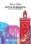 Città di Brescia. Culla di intrapresa libro di Vitale Marco