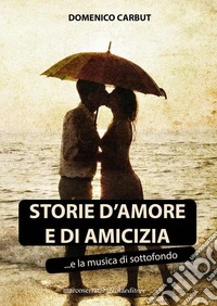 Storie d'amore e di amicizia... e la musica di sottofondo libro