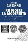 Rileggere la modernità. Alla ricerca di una nuova etica. Vol. 3: L' etica dopo Kant - oltre Popper - oltre Chomsky - oltre la modernità libro di Carbonelli Antonio