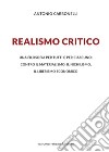 Realismo critico. Una filosofia per tutti e per ciascuno: contro il materialismo, il nichilismo, il liberismo economico libro