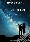 I risvegliati libro di Cantarini Marco