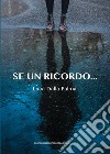 Se un ricordo... libro di Dalla Palma Luca