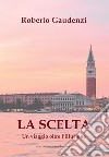 La scelta. Un viaggio oltre l'illusione libro