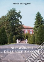 Il giardino delle rose (s)fiorite