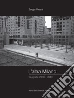 L'altra Milano. Fotografie 2008-2019. Ediz. illustrata libro