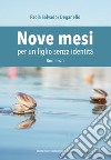 Nove mesi per un figlio senza identità libro