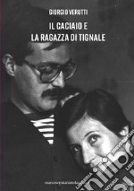 Il caciaio e la ragazza di Tignale libro