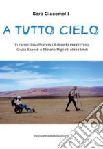 A tutto cielo. In carrozzina attraverso il deserto marocchino. Giulia Scovoli e Stefano Miglietti oltre i limiti