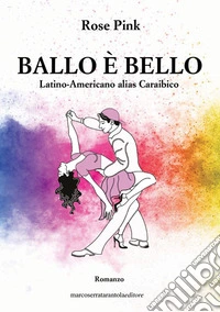 Ballo è bello. Latino-Americano alias Caraibico libro