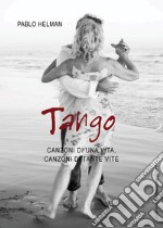 Tango. Canzoni di una vita, canzoni di tante vite libro