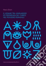 Il legame tra linguaggio ed esperienza del corpo nel pensiero femminile libro