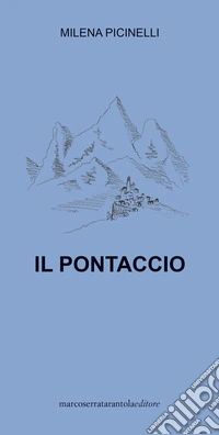 Il Pontaccio. Lassù, dove tutto è ancora possibile libro