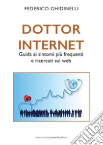 Dottor Internet. Guida ai sintomi pi� frequenti e ricercati sul web