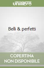 Belli & perfetti