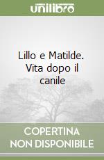 Lillo e Matilde. Vita dopo il canile libro