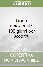 Diario emozionale. 100 giorni per scoprirti libro