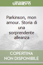 Parkinson, mon amour. Storia di una sorprendente alleanza libro