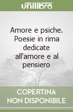 Amore e psiche. Poesie in rima dedicate all'amore e al pensiero libro