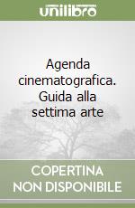 Agenda cinematografica. Guida alla settima arte libro