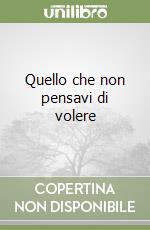Quello che non pensavi di volere libro