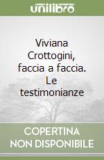 Viviana Crottogini, faccia a faccia. Le testimonianze libro