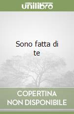 Sono fatta di te