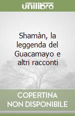 Shamàn, la leggenda del Guacamayo e altri racconti libro