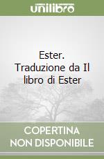 Ester. Traduzione da Il libro di Ester libro