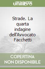 Strade. La quarta indagine dell'Avvocato Facchetti libro