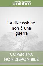 La discussione non è una guerra libro