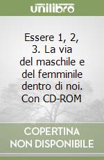 Essere 1, 2, 3. La via del maschile e del femminile dentro di noi. Con CD-ROM libro