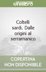 Coltelli sardi. Dalle origini al serramanico libro