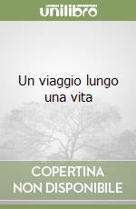 Un viaggio lungo una vita libro