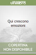 Qui crescono emozioni libro