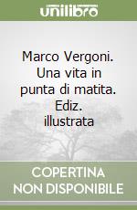 Marco Vergoni. Una vita in punta di matita. Ediz. illustrata libro