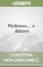 Medioevo... e dintorni libro