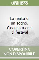 La realtà di un sogno. Cinquanta anni di festival libro