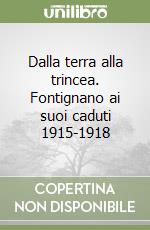 Dalla terra alla trincea. Fontignano ai suoi caduti 1915-1918 libro