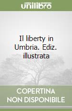 Il liberty in Umbria. Ediz. illustrata libro