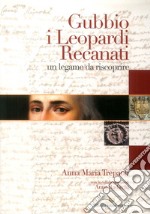 Gubbio, i Leopardi, Recanati. Un legame da riscoprire libro