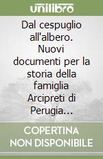 Dal cespuglio all'albero. Nuovi documenti per la storia della famiglia Arcipreti di Perugia (1034-1416) libro